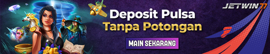 DEPOSIT PULSA TANPA POTONGAN JETWIN77